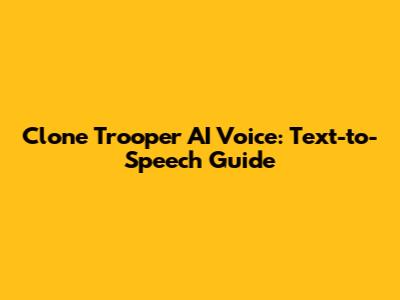 Clone Trooper AI Voice: Text-to-Speech Guide