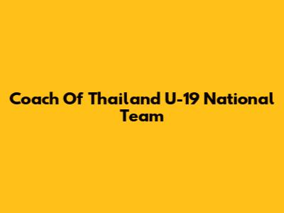 Coach Of Thailand U-19 National Team