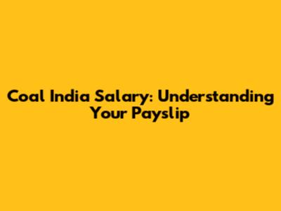 Coal India Salary: Understanding Your Payslip