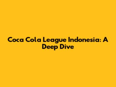 Coca Cola League Indonesia: A Deep Dive