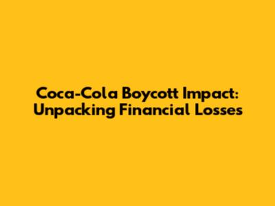 Coca-Cola Boycott Impact: Unpacking Financial Losses