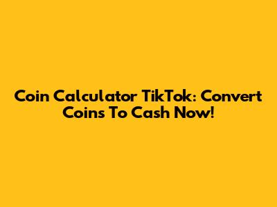 Coin Calculator TikTok: Convert Coins To Cash Now!