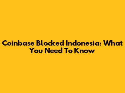 Coinbase Blocked Indonesia: What You Need To Know