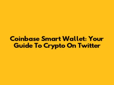 Coinbase Smart Wallet: Your Guide To Crypto On Twitter
