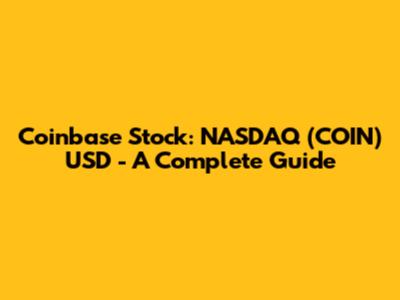 Coinbase Stock: NASDAQ (COIN) USD - A Complete Guide