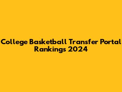 College Basketball Transfer Portal Rankings 2024