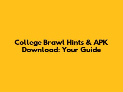 College Brawl Hints & APK Download: Your Guide