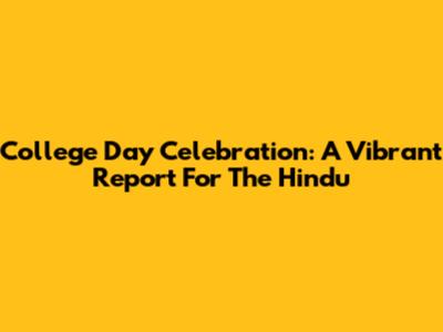 College Day Celebration: A Vibrant Report For The Hindu