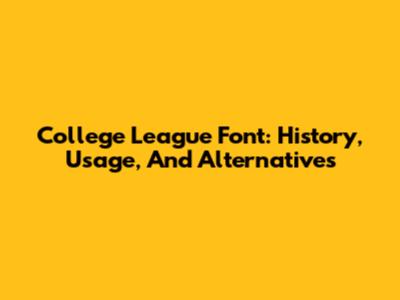 College League Font: History, Usage, And Alternatives