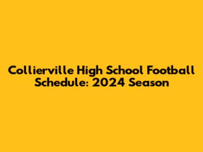 Collierville High School Football Schedule: 2024 Season