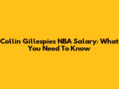Collin Gillespie's NBA Salary: What You Need To Know