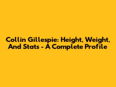 Collin Gillespie: Height, Weight, And Stats - A Complete Profile