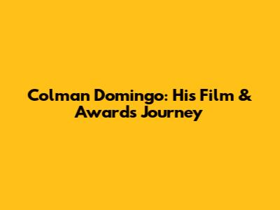 Colman Domingo: His Film & Awards Journey