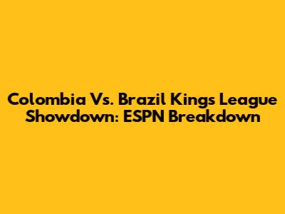 Colombia Vs. Brazil Kings League Showdown: ESPN Breakdown