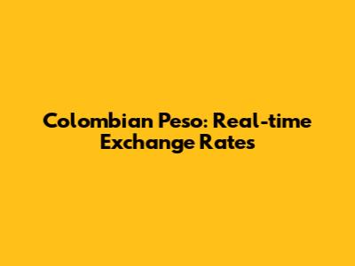 Colombian Peso: Real-time Exchange Rates
