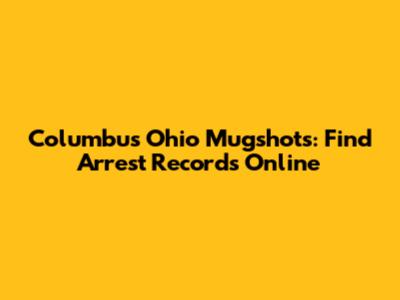 Columbus Ohio Mugshots: Find Arrest Records Online