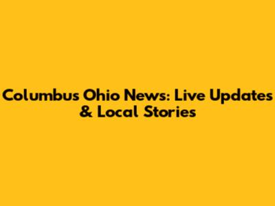 Columbus Ohio News: Live Updates & Local Stories