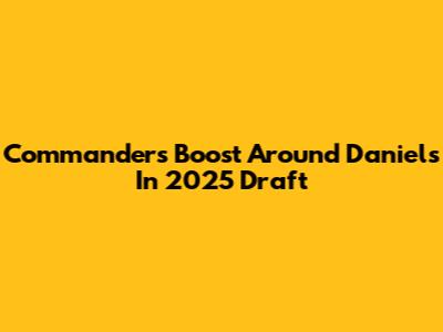 Commanders Boost Around Daniels In 2025 Draft