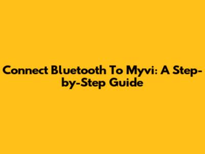 Connect Bluetooth To Myvi: A Step-by-Step Guide