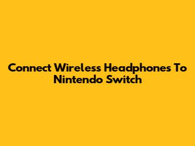 Connect Wireless Headphones To Nintendo Switch