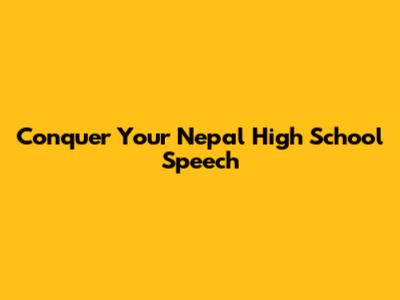 Conquer Your Nepal High School Speech