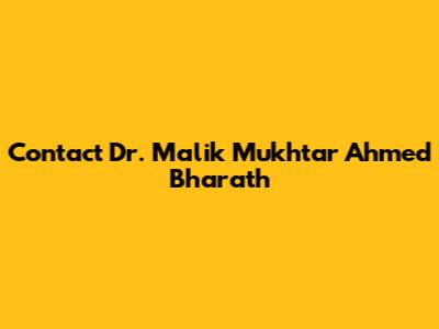 Contact Dr. Malik Mukhtar Ahmed Bharath