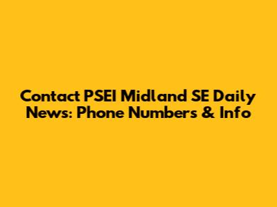 Contact PSEI Midland SE Daily News: Phone Numbers & Info