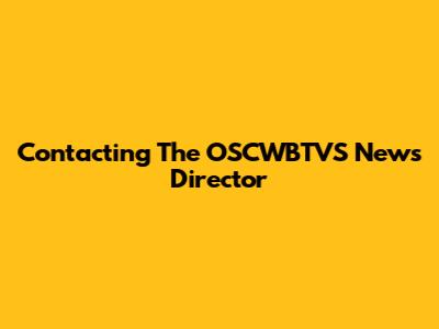 Contacting The OSCWBTVS News Director