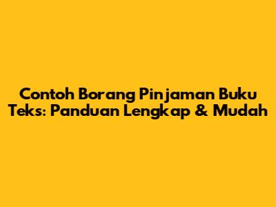 Contoh Borang Pinjaman Buku Teks: Panduan Lengkap & Mudah