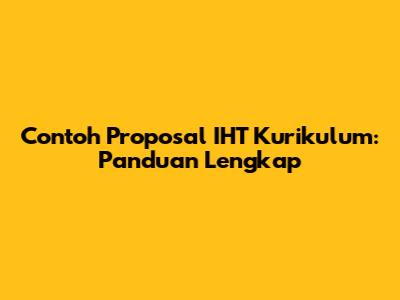 Contoh Proposal IHT Kurikulum: Panduan Lengkap