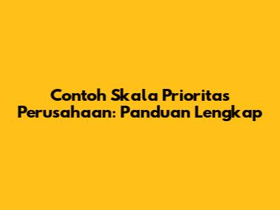 Contoh Skala Prioritas Perusahaan: Panduan Lengkap