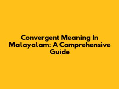 Convergent Meaning In Malayalam: A Comprehensive Guide