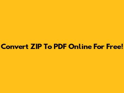 Convert ZIP To PDF Online For Free!