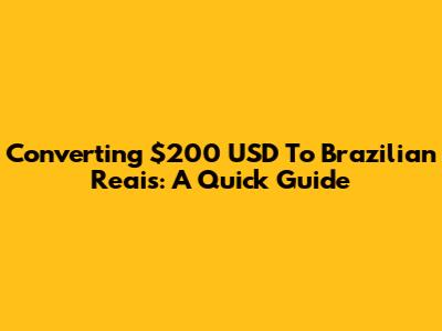 Converting $200 USD To Brazilian Reais: A Quick Guide