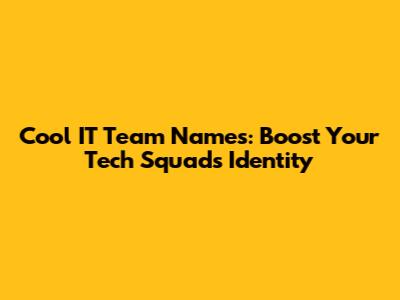 Cool IT Team Names: Boost Your Tech Squad's Identity