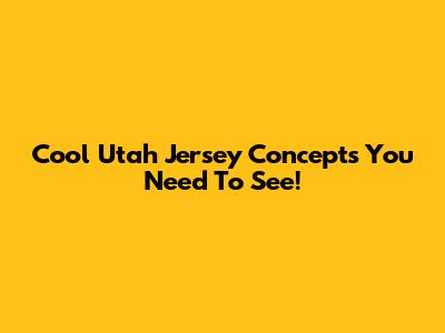 Cool Utah Jersey Concepts You Need To See!