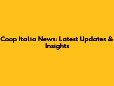 Coop Italia News: Latest Updates & Insights