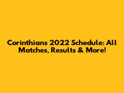 Corinthians 2022 Schedule: All Matches, Results & More!