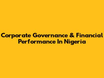Corporate Governance & Financial Performance In Nigeria