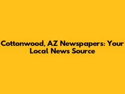 Cottonwood, AZ Newspapers: Your Local News Source