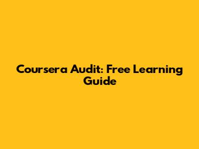 Coursera Audit: Free Learning Guide