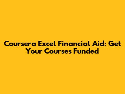 Coursera Excel Financial Aid: Get Your Courses Funded