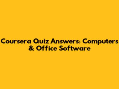 Coursera Quiz Answers: Computers & Office Software