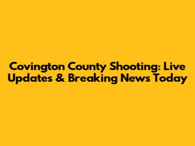 Covington County Shooting: Live Updates & Breaking News Today