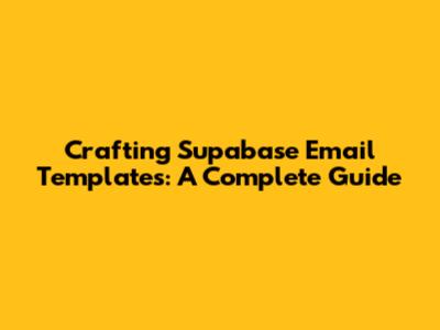 Crafting Supabase Email Templates: A Complete Guide