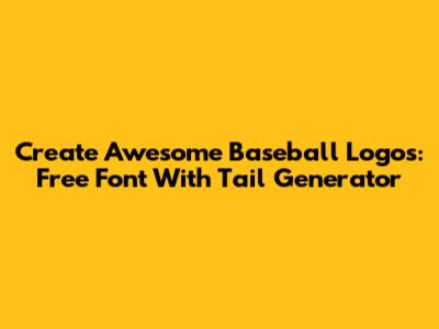 Create Awesome Baseball Logos: Free Font With Tail Generator