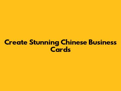 Create Stunning Chinese Business Cards