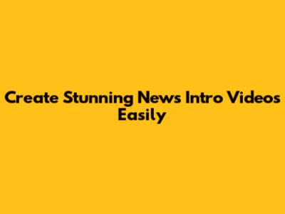 Create Stunning News Intro Videos Easily