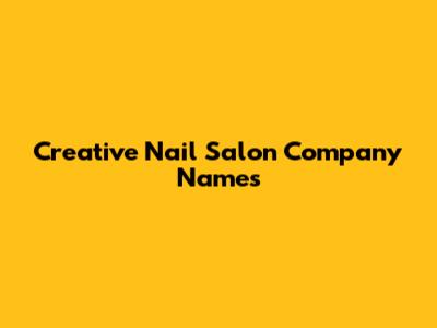 Creative Nail Salon Company Names