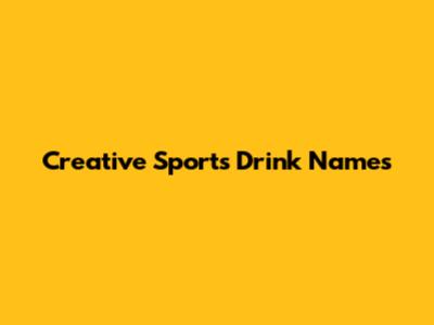 Creative Sports Drink Names